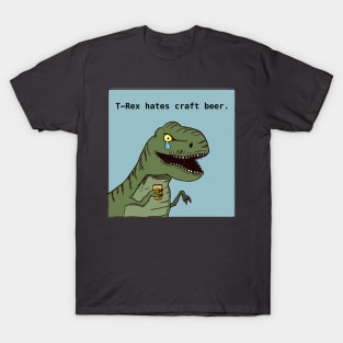 T-Rex hates craft beer T-Shirt